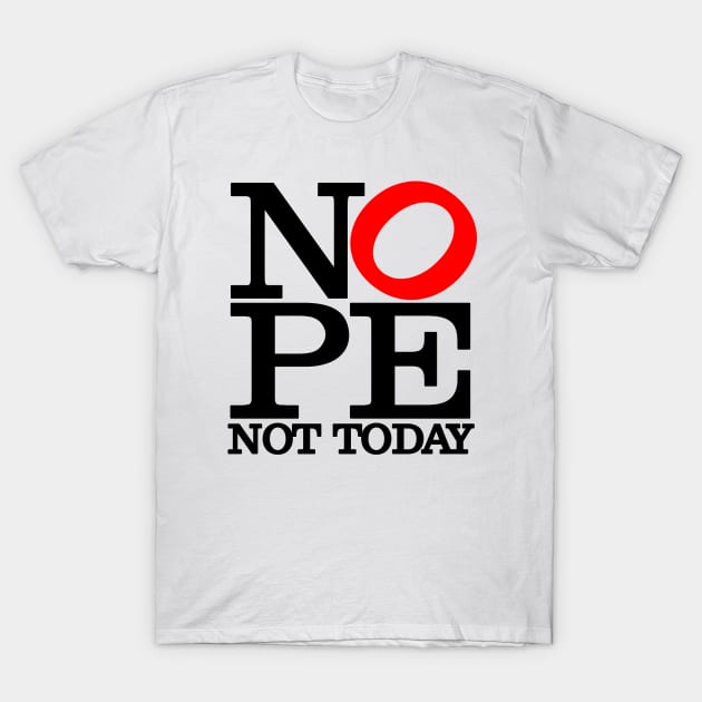 NOPE Not Today Big Red O T-Shirt by I Know A Guy